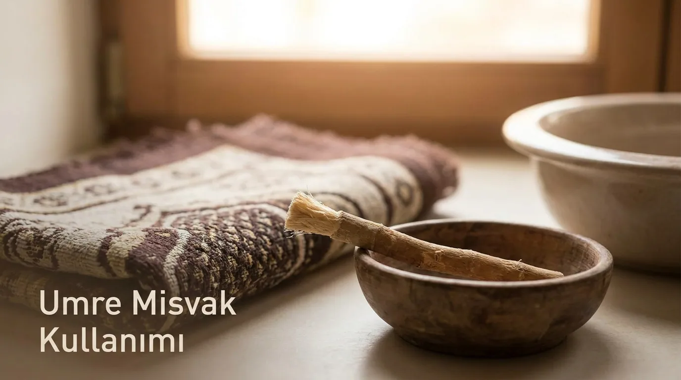 Umre Misvak Kullanımı 2026: Sünnet ve Hijyen Rehberi